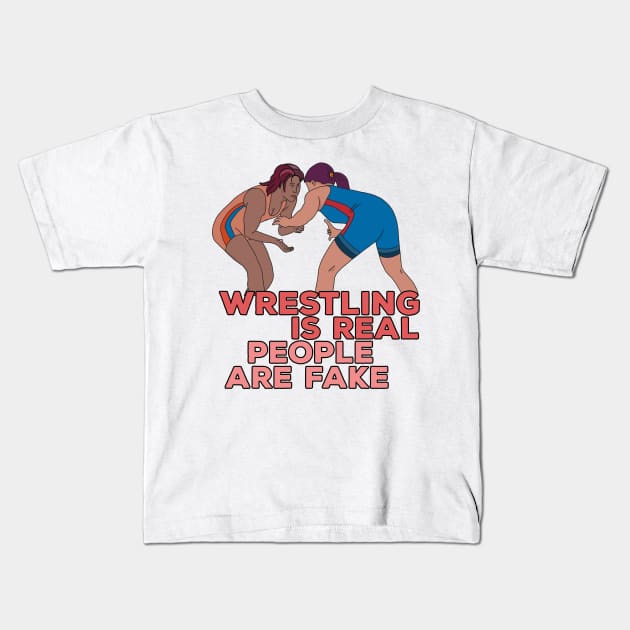 Wrestling is Real People are Fake Kids T-Shirt by DiegoCarvalho